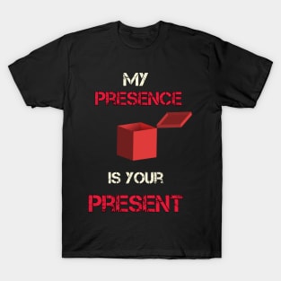 My Presence Is Your Present Funny Work T-Shirt